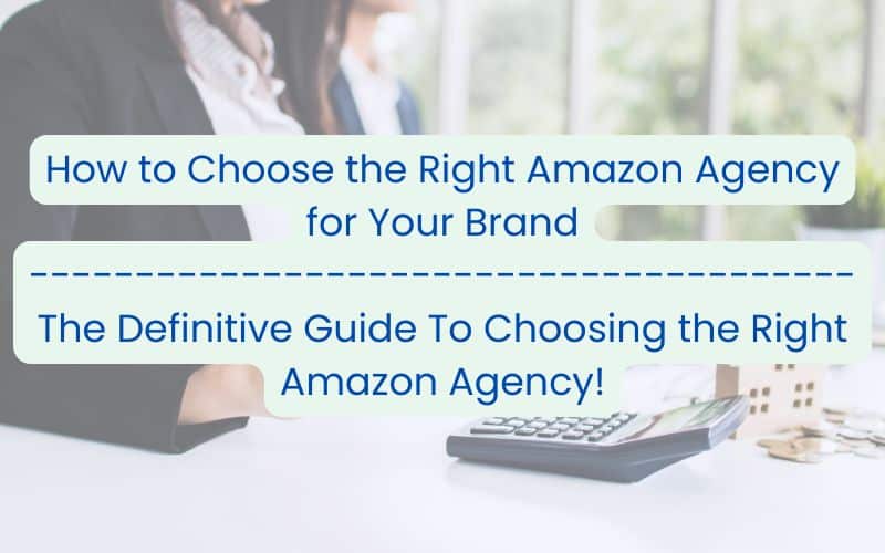 How to Choose the Right Amazon Agency for Your Brand